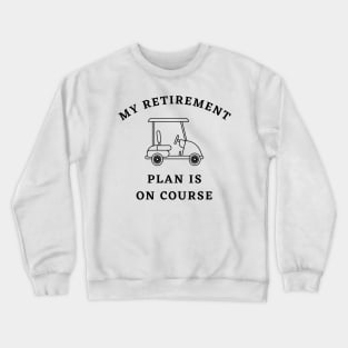 My Retirement Plan Is On Course Funny Golf Crewneck Sweatshirt